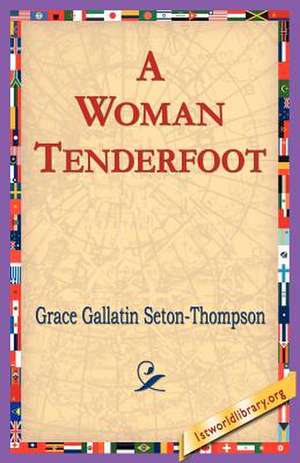 A Woman Tenderfoot de Grace Gallatin Seton-Thompson