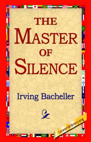 The Master of Silence de Irving Bacheller