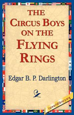 The Circus Boys on the Flying Rings de Edgar B. P. Darlington