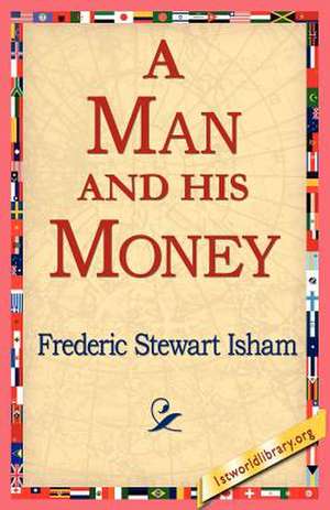 A Man and His Money de Frederic Stewart Isham