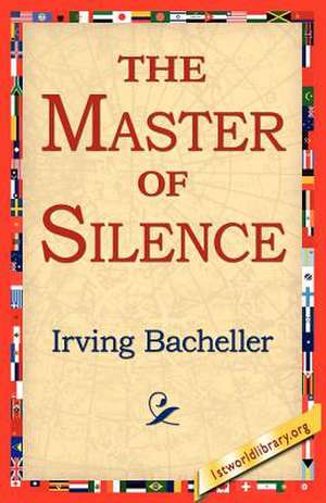 The Master of Silence de Irving Bacheller