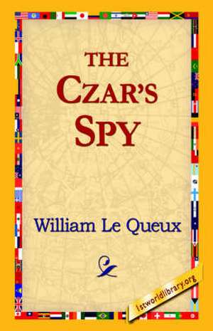 The Czar's Spy de William Le Queux