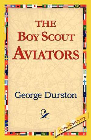 The Boy Scout Aviators de George Durston