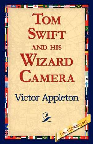 Tom Swift and His Wizard Camera de Victor Appleton