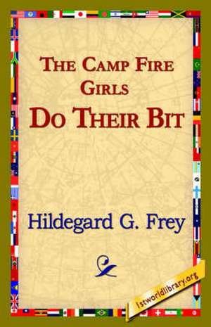 The Camp Fire Girls Do Their Bit de Hildegarde Gertrude Frey