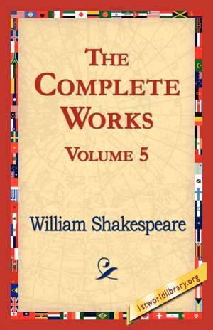 The Complete Works Volume 5 de William Shakespeare