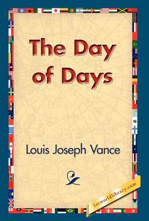 The Day of Days de Louis Joseph Vance