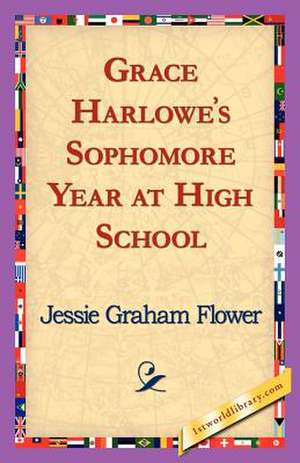 Grace Harlowe's Sophomore Year at High School de Jessie Graham Flower