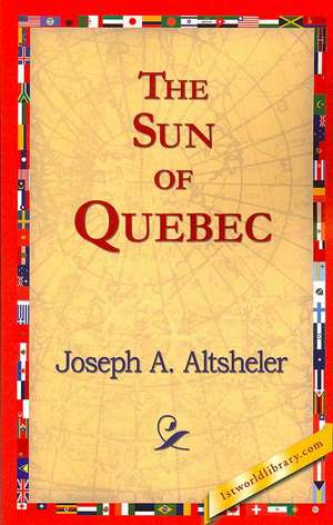 The Sun of Quebec de Joseph A. Altsheler