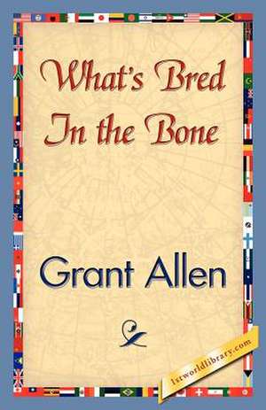 What's Bred in the Bone de Grant Allen