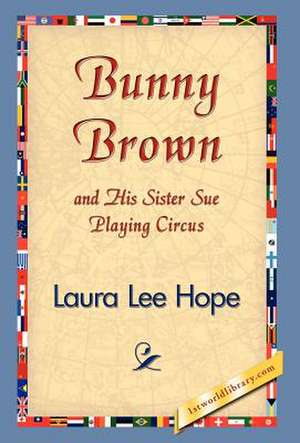 Bunny Brown and His Sister Sue Playing Circus de Laura Lee Hope