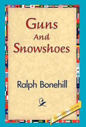 Guns and Snowshoes de Ralph Bonehill