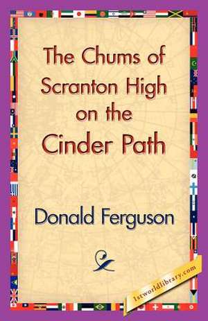 The Chums of Scranton High on the Cinder Path de Donald Ferguson