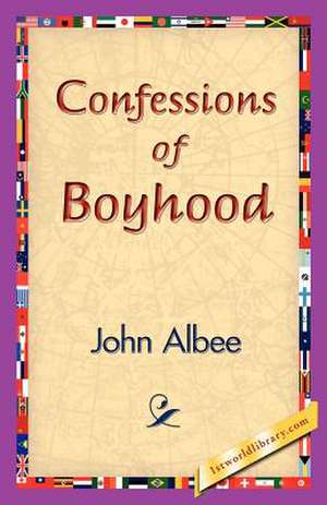 Confessions of Boyhood de John Albee