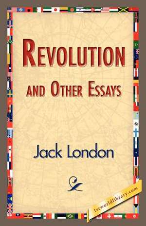 Revolution and Other Essays de Jack London