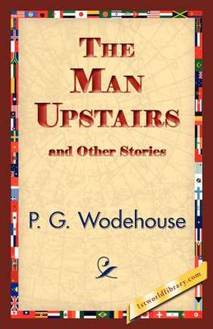 The Man Upstairs and Other Stories de P. G. Wodehouse