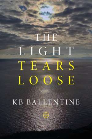 The Light Tears Loose de Kb Ballentine