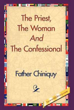 The Priest, the Woman and the Confessional de Father Chiniquy