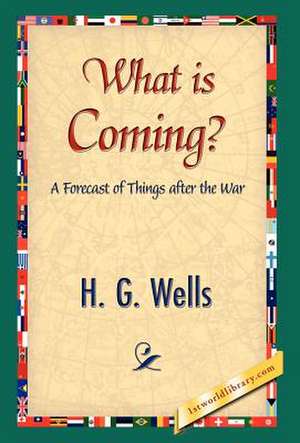 What Is Coming? de H. G. Wells