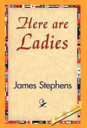 Here Are Ladies de James Stephens