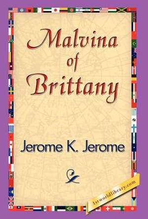 Malvina of Brittany de Jerome Klapka Jerome