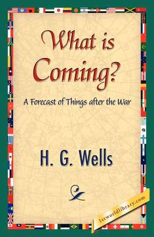 What Is Coming? de G. Wells H. G. Wells