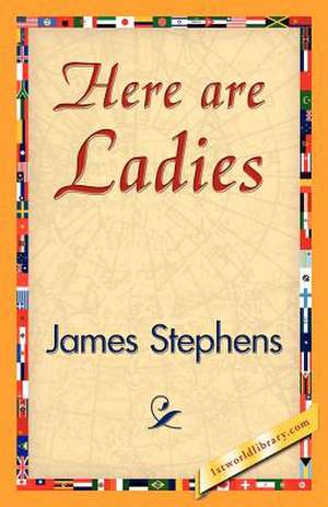 Here Are Ladies de Stephens James Stephens