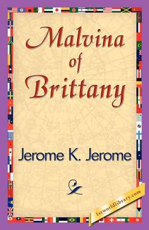 Malvina of Brittany de K. Jerome Jerome K. Jerome