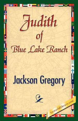 Judith of Blue Lake Ranch de Jackson Gregory