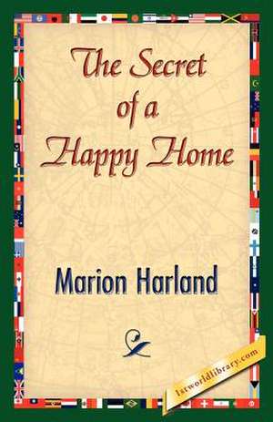 The Secret of a Happy Home de Marion Harland