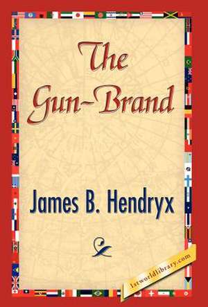 The Gun-Brand de B. Hendryx James B. Hendryx