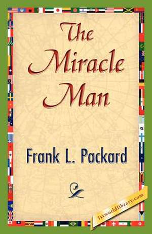 The Miracle Man de L. Packard Frank L. Packard