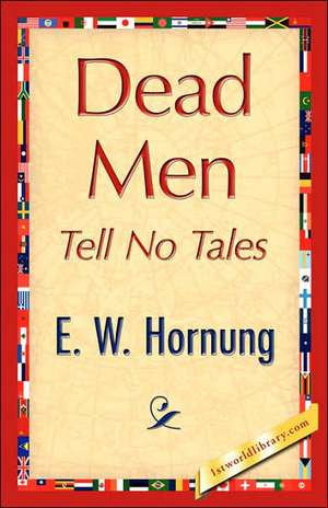 Dead Men Tell No Tales de W. Hornung E. W. Hornung