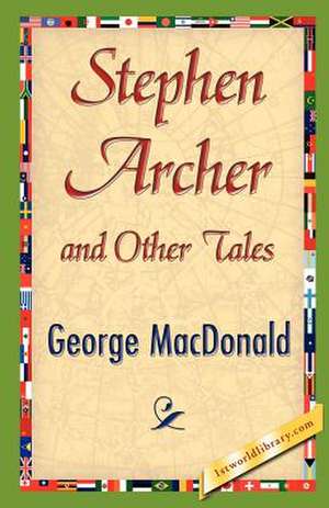 Stephen Archer and Other Tales de George MacDonald