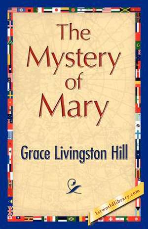 The Mystery of Mary de Livingston Hill Grace Livingston Hill