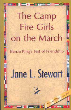 The Camp Fire Girls on the March de L. Stewart Jane L. Stewart