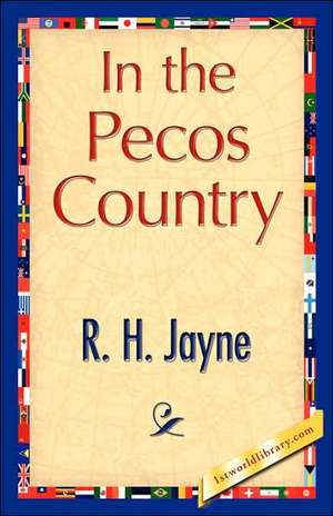 In the Pecos Country de Jayne R. H. Jayne