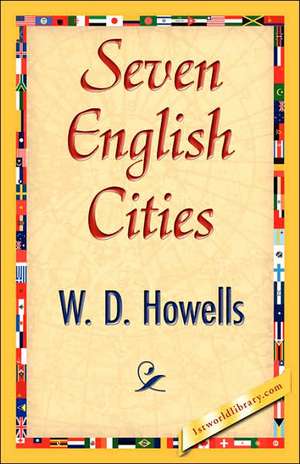 Seven English Cities de D. Howells W. D. Howells