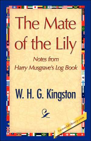 The Mate of the Lily de H. G. Kingston W. H. G. Kingston