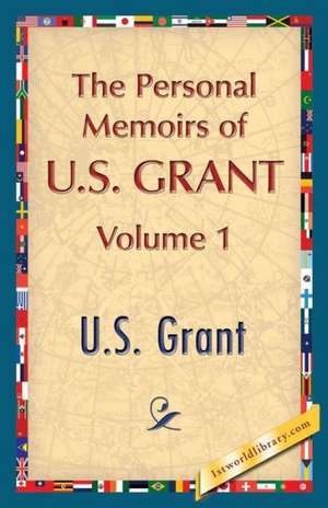 The Personal Memoirs of U.S. Grant, Vol. 1 de U. S. Grant