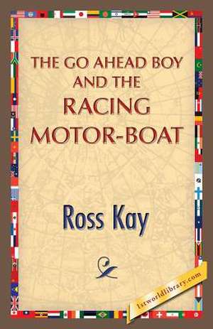 The Go Ahead Boy and the Racing Motor-Boat de Ross Kay