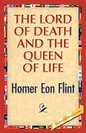 The Lord of Death and the Queen of Life de Homer E. Flint