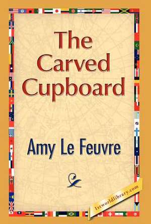 The Carved Cupboard de Amy Le Feuvre