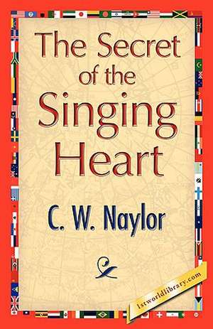 The Secret of the Singing Heart de C. W. Naylor