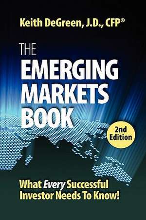 The Emerging Markets Book; What Every Successful Investor Needs to Know de Keith Degreen