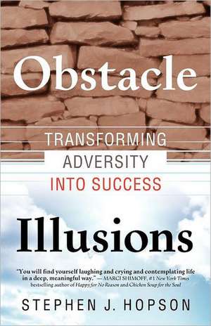 Obstacle Illusions; Transforming Adversity Into Success: A Guide for New Teachers de Stephen J Hopson