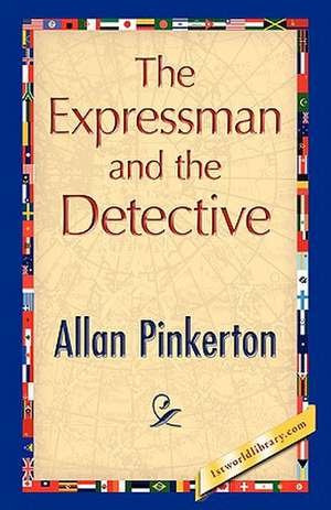 The Expressman and the Detective de Allan Pinkerton