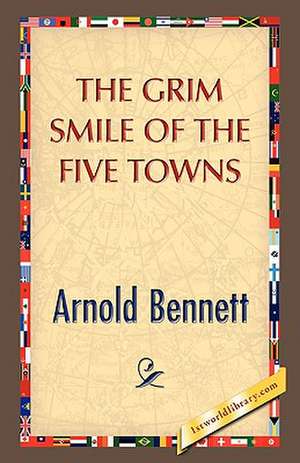 The Grim Smile of the Five Towns de Arnold Bennett