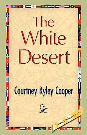 The White Desert de Courtney Ryley Cooper