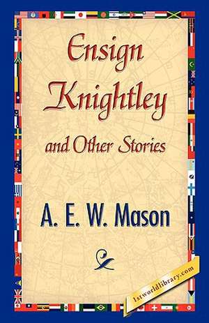 Ensign Knightley and Other Stories de E. W. Mason A. E. W. Mason